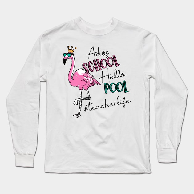 Adios School Hello Pool Flamingo Teacher Last Day Of School Long Sleeve T-Shirt by playingtheangel